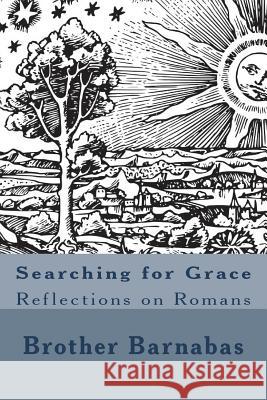 Searching for Grace: Reflections on Romans Br Arthur Barnabas Howard 9781722016036 Createspace Independent Publishing Platform - książka