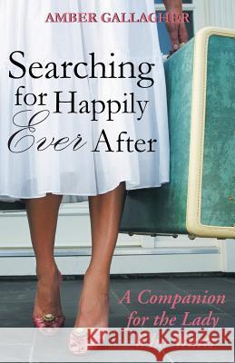 Searching for Happily Ever After: A Companion for the Lady Who Waits Gallagher, Amber 9781449791070 WestBow Press - książka