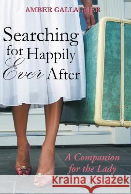 Searching for Happily Ever After: A Companion for the Lady Who Waits Gallagher, Amber 9781449791087 WestBow Press - książka