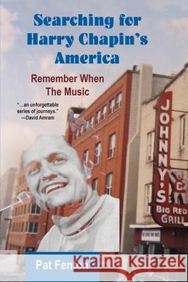 Searching for Harry Chapin's America: Remember When the Music Pat Fenton 9781942762652 Heliotrope Books LLC - książka