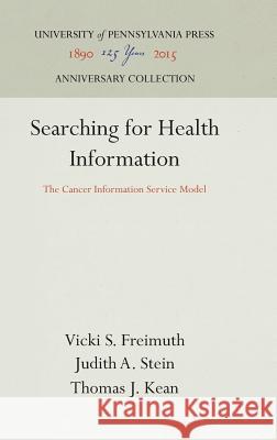 Searching for Health Information: The Cancer Information Service Model Vicki S. Freimuth Judith Stein Thomas J Kean 9780812281231 University of Pennsylvania Press - książka