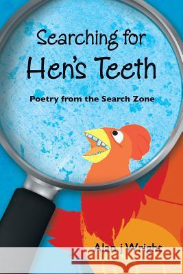 Searching For Hen's Teeth: Poetry from the search zone Wright, Alan J. 9781452526348 Balboa Press Australia - książka