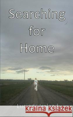 Searching for Home Lucinda Ireland 9781497304079 Createspace - książka