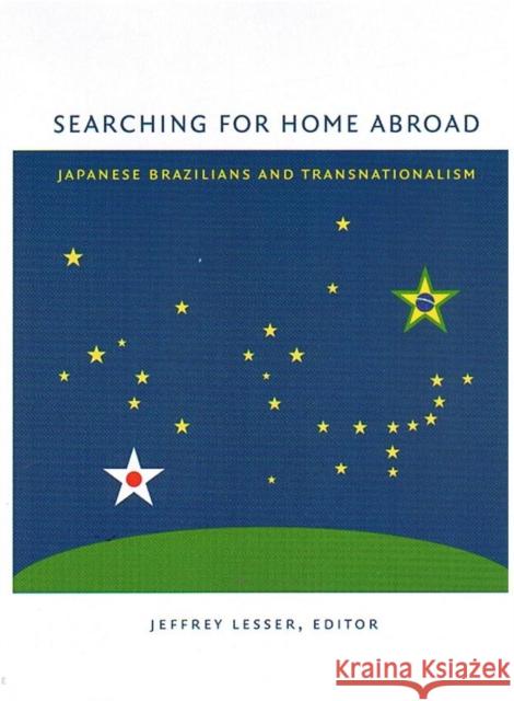 Searching for Home Abroad: Japanese Brazilians and Transnationalism Jeffrey Lesser 9780822331124 Duke University Press - książka