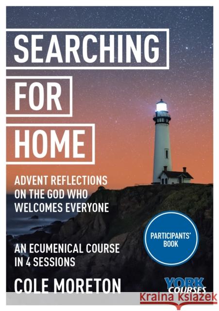 Searching for Home: Advent reflections on the God who welcomes everyone: York Courses Cole Moreton 9781915843258 SPCK Publishing - książka