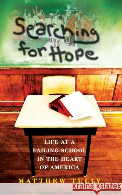 Searching for Hope: Life at a Failing School in the Heart of America Tully, Matthew 9780253005939 Indiana University Press - książka