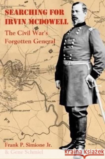 Searching for Irvin McDowell: The Civil War’s Forgotten General Gene Schmiel 9781611216202 Savas Beatie - książka
