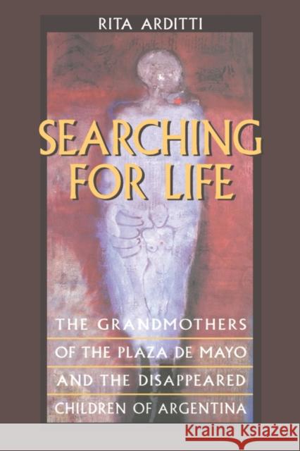 Searching for Life: The Grandmothers of the Plaza de Mayo and the Disappeared Children of Argentina Arditti, Rita 9780520215702 University of California Press - książka