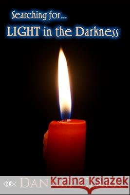 Searching for Light in the Darkness Danney Clark 9781507752531 Createspace - książka