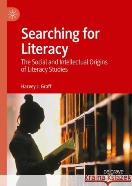 Searching for Literacy: The Social and Intellectual Origins of Literacy Studies Harvey J. Graff 9783030969806 Springer Nature Switzerland AG - książka