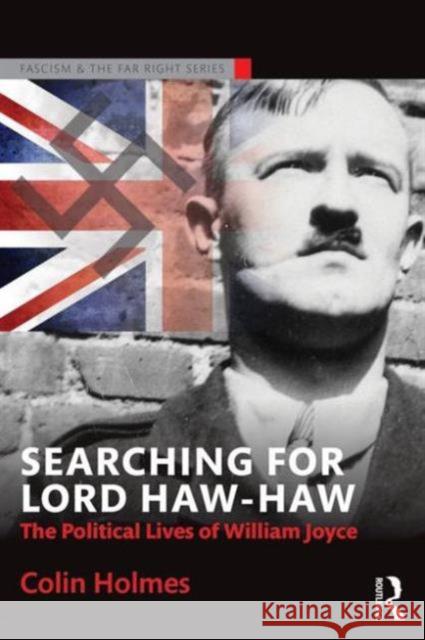 Searching for Lord Haw-Haw: The Political Lives of William Joyce Colin Holmes 9781138888869 Taylor & Francis - książka