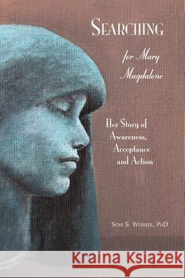 Searching for Mary Magdalene: Her Story of Awareness, Acceptance and Action Soni S. Werne 9781936665037 Fountain Books - książka