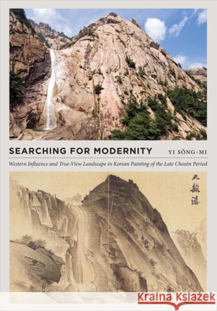Searching for Modernity: Western Influence and True-View Landscape in Korean Painting of the Late Choson Period Song-Mi Yi 9780295993935 University of Washington Press - książka