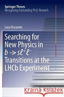 Searching for New Physics in B → Sℓ+ℓ- Transitions at the Lhcb Experiment Pescatore, Luca 9783319882413 Springer - książka
