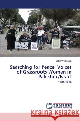 Searching for Peace: Voices of Grassroots Women in Palestine/Israel Batya Weinbaum 9786203574562 LAP Lambert Academic Publishing - książka