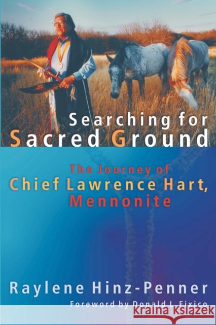 Searching for Sacred Ground: The Journey of Chief Lawrence Hart, Mennonite Hinz-Penner, Raylene 9781931038409 Pandora Press U. S. - książka