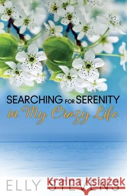 Searching for Serenity in My Crazy Life Elly Stevens Suzanne Blessing Megan Parker 9781733377522 Eloise M Stevens - książka