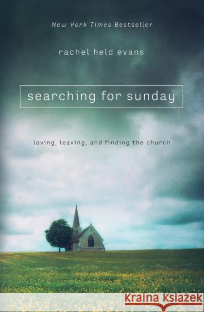 Searching for Sunday: Loving, Leaving, and Finding the Church Rachel Held Evans 9780718022129 Thomas Nelson Publishers - książka