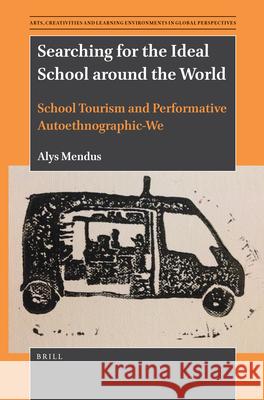 Searching for the Ideal School around the World: School Tourism and Performative Autoethnographic-We Alys Mendus 9789004506015 Brill - książka