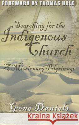 Searching for the Indigenous Church: A Missionary Pilgrimage Gene, Daniels 9780878083435 William Carey Library Publishers - książka