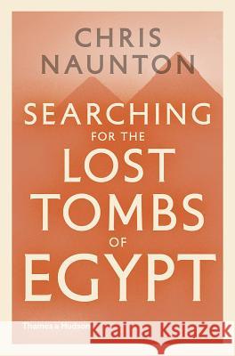 Searching for the Lost Tombs of Egypt Chris Naunton 9780500051993 Thames & Hudson - książka