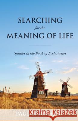 Searching for the Meaning of Life: Studies in the Book of Ecclesiastes Paul Earnhart 9781947929005 Deward Publishing - książka