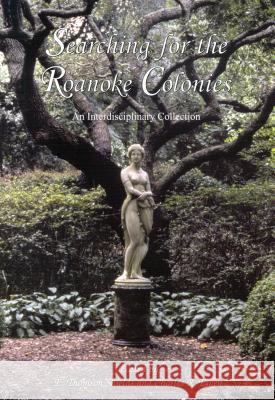 Searching for the Roanoke Colonies: An Interdisciplinary Collection Thomas E. Shields Charles R. Ewen  9780865263093 North Carolina Office of Archives & History - książka