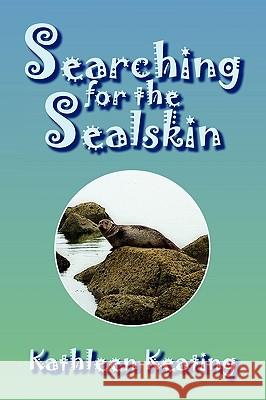 Searching for the Sealskin Kathleen Keating 9781441554871 Xlibris Corporation - książka