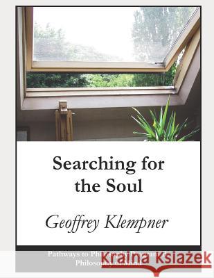 Searching for the Soul: Pathways Program B. Philosophy of Mind Geoffrey Klempner 9781793369147 Independently Published - książka