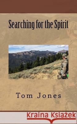 Searching for the Spirit Tom Jones 9781548801038 Createspace Independent Publishing Platform - książka
