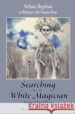 Searching for the White Magician: Spiritual Psychology and the Manifestation of Destiny Stefania Magidson 9780997603866 New Meridian Arts - książka