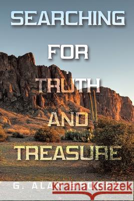 Searching for Truth and Treasure: An Adventure into a World of Treasure and Treachery G. Alan Brooks 9781669862017 Xlibris Us - książka