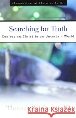 Searching for Truth: Confessing Christ in an Uncertain World Currie III, Thomas W. 9780664501396 Geneva Press - książka