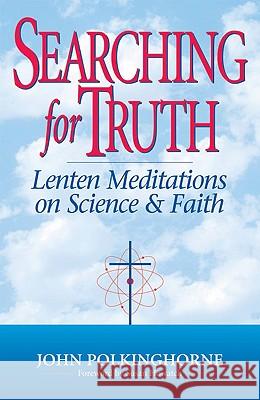 Searching for Truth: Lenten Meditations on Science and Faith J. C. Polkinghorne 9780824516550 Crossroad Publishing Co ,U.S. - książka