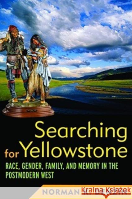 Searching for Yellowstone: Race, Gender, Family and Memory in the Postmodern West Denzin, Norman K. 9781598743197 Left Coast Press - książka