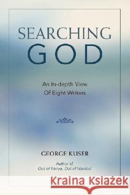 Searching God: An In-Depth View of Eight Writers Kuser, George 9780595416936 iUniverse - książka