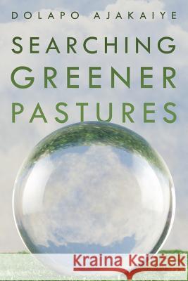 Searching Greener Pastures Dolapo Ajakaiye 9781456774424 AuthorHouse - książka