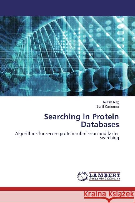 Searching in Protein Databases : Algorithms for secure protein submission and faster searching Nag, Akash; Karforma, Sunil 9783330033283 LAP Lambert Academic Publishing - książka