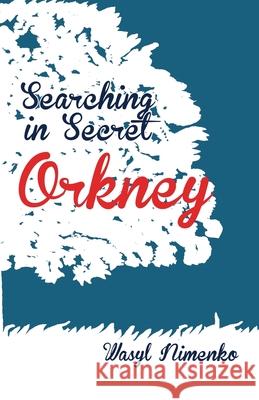 Searching in Secret Orkney Wasyl Nimenko 9781908142047 Goalpaths Books - książka