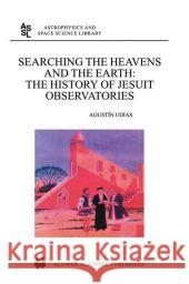 Searching the Heavens and the Earth: The History of Jesuit Observatories Udias, Agustin 9789048162529 Not Avail - książka