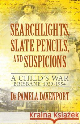 Searchlights, Slate Pencils, and Suspicions: A Child's War 1939 - 1954 Pamela Davenport 9780648073703 93 621 35 988 - książka