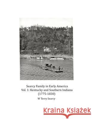 Searcy Family in Early America: Vol 1 Kentucky and Southern Indiana (1775-1830) William Terry Searcy 9781508462354 Createspace Independent Publishing Platform - książka