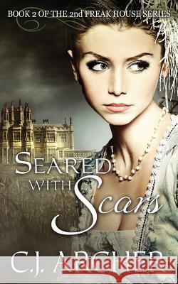 Seared With Scars: Book 2 of the 2nd Freak House Trilogy Archer, C. J. 9780992376185 C.J. Archer - książka