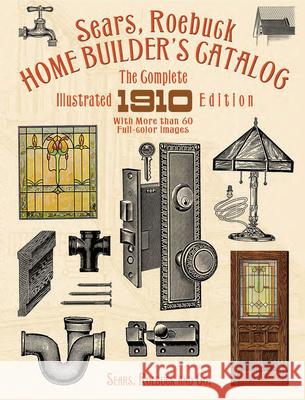 Sears, Roebuck Home Builder's Catalog: The Complete Illustrated 1910 Edition Sears Roebuck and Co 9780486263205 Dover Publications - książka