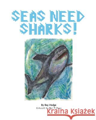 Seas Need Sharks! Bay Hodge 9781536958294 Createspace Independent Publishing Platform - książka