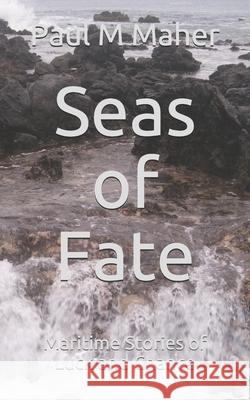 Seas of Fate: Maritime Stories of Luck and Chance Paul M. Maher 9781729743980 Createspace Independent Publishing Platform - książka