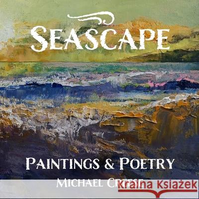 Seascape: Paintings & Poetry Michael Creese 9798738260131 Independently Published - książka