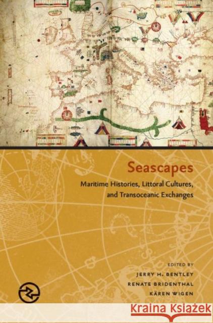 Seascapes: Maritime Histories, Littoral Cultures, and Transoceanic Exchanges Jerry H. Bentley Renate Bridenthal Karen Wigen 9780824867669 University of Hawai'i Press - książka
