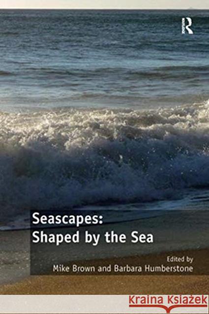 Seascapes: Shaped by the Sea: Embodied Narratives and Fluid Geographies Brown, Mike 9781138546660 Routledge - książka