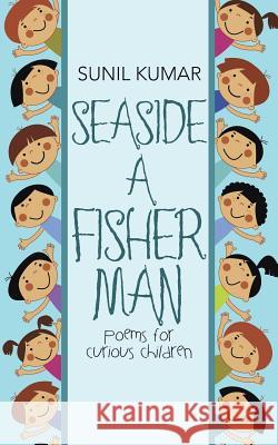 Seaside a Fisherman: Poems for Curious Children Sunil Kumar (University of Delhi) 9781482858990 Partridge India - książka